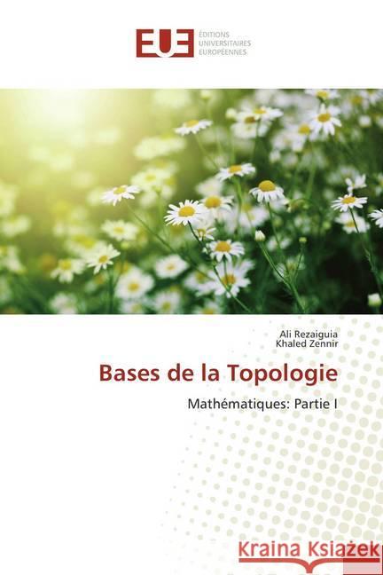 Bases de la Topologie : Mathématiques: Partie I Rezaiguia, Ali; Zennir, Khaled 9783841734372 Éditions universitaires européennes - książka