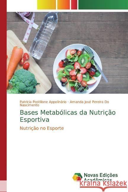 Bases Metabólicas da Nutrição Esportiva : Nutrição no Esporte Postilione Appolinário, Patricia; Nascimento, Amanda José Pereira Do 9786139660414 Novas Edicioes Academicas - książka