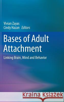 Bases of Adult Attachment: Linking Brain, Mind and Behavior Zayas, Vivian 9781461496212 Springer - książka