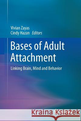 Bases of Adult Attachment: Linking Brain, Mind and Behavior Zayas, Vivian 9781493953158 Springer - książka
