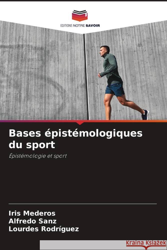 Bases épistémologiques du sport Mederos, Iris, Sanz, Alfredo, Rodriguez, Lourdes 9786206412991 Editions Notre Savoir - książka