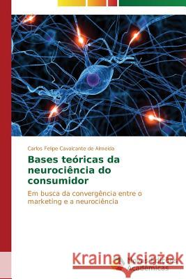 Bases teóricas da neurociência do consumidor Cavalcante de Almeida Carlos Felipe 9783639693324 Novas Edicoes Academicas - książka