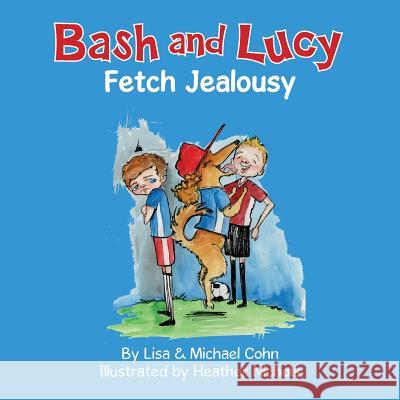 Bash and Lucy Fetch Jealousy Lisa Cohn Michael S. Cohn Heather Nichols 9780692332115 Canines and Kids Publishing - książka
