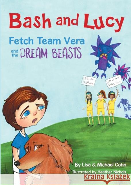 Bash and Lucy Fetch Team Vera and the Dream Beasts Lisa Cohn Michael S. Cohn Heather Nichols 9780692103371 Canines and Kids Publishing - książka