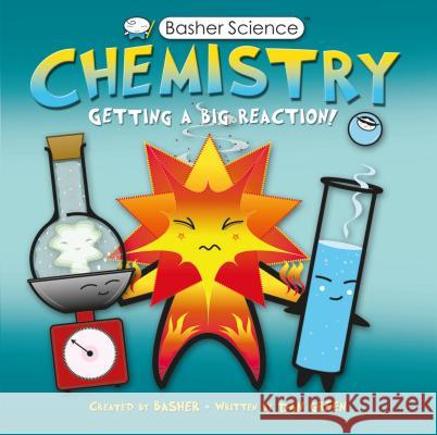 Basher Science: Chemistry: Getting a Big Reaction [With Poster] Dan Green Simon Basher 9780753464137 Kingfisher - książka