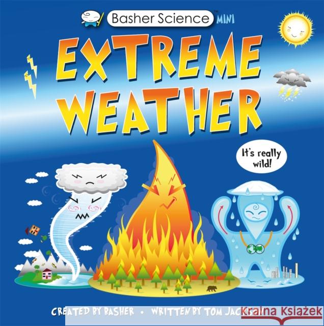 Basher Science Mini: Extreme Weather: It's really wild! Tom Jackson 9780753448298 Pan Macmillan - książka