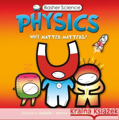Basher Science: Physics: Why Matter Matters! Dan Green Simon Basher 9780753462140 Kingfisher - książka