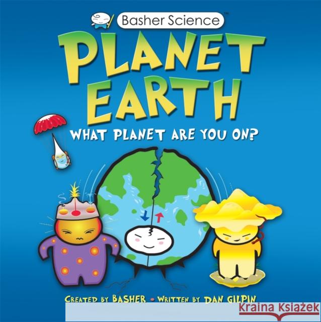 Basher Science: Planet Earth Daniel Gilpin 9780753449066 Pan Macmillan - książka