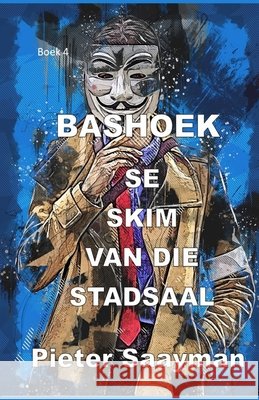 Bashoek se Skim van die Stadsaal: Boek 4 Pieter Saayman   9798768234225 Independently Published - książka