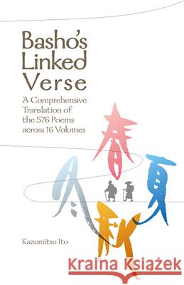 Basho?€(tm)S Linked Verse: A Comprehensive Translation of the 576 Poems Across 16 Volumes Kazumitsu Ito 9781642734720 One Peace Books - książka