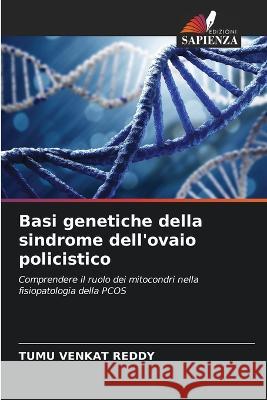 Basi genetiche della sindrome dell'ovaio policistico Tumu Venkat Reddy   9786205932285 Edizioni Sapienza - książka