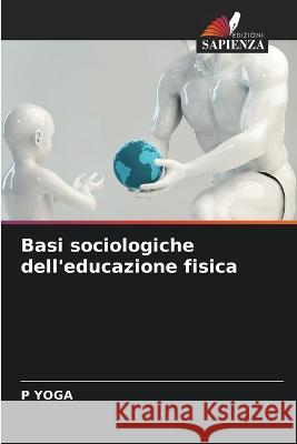 Basi sociologiche dell'educazione fisica P Yoga   9786205999448 Edizioni Sapienza - książka