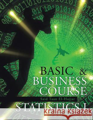 Basic & Business Course in Statistics I: BBC Stat I Said Taan El-Hajjar 9781491884485 Authorhouse - książka