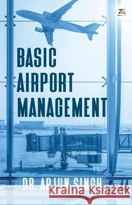 Basic Airport Management Dr Arjun Singh   9789393029690 Zorba Books - książka