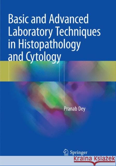 Basic and Advanced Laboratory Techniques in Histopathology and Cytology Pranab Dey 9789811341014 Springer - książka