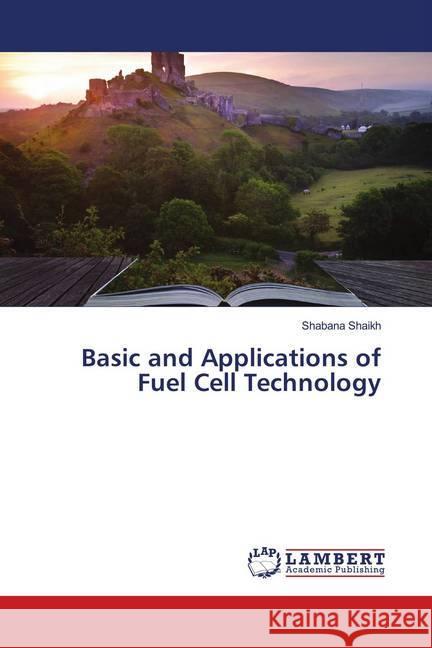 Basic and Applications of Fuel Cell Technology Shaikh, Shabana 9786202076937 LAP Lambert Academic Publishing - książka