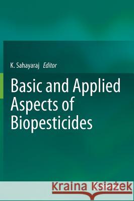 Basic and Applied Aspects of Biopesticides K. Sahayaraj 9788132218760 Springer - książka