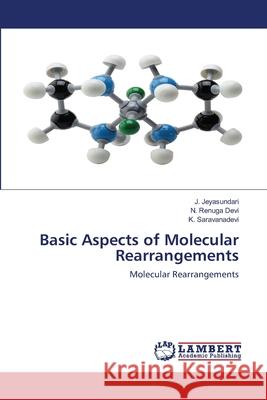 Basic Aspects of Molecular Rearrangements J. Jeyasundari N. Renug K. Saravanadevi 9786203309027 LAP Lambert Academic Publishing - książka