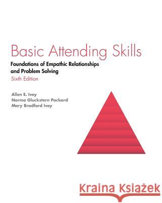 Basic Attending Skills: Foundations of Empathic Relationships and Problem Solving Allen Ivey Packard Gluckstern Packard Mary Ivey 9781516586295 Cognella Academic Publishing - książka