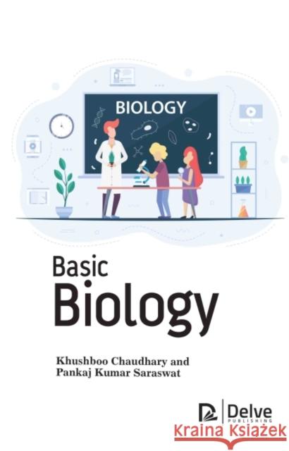 Basic Biology Khushboo Chaudhary Pankaj Kumar Saraswat 9781774691557 Delve Publishing - książka