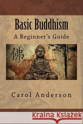 Basic Buddhism: A Beginner's Guide Carol Anderson 9781523843398 Createspace Independent Publishing Platform - książka