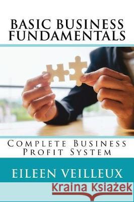 Basic Business Fundamentals Eileen D. Veilleux 9781983815003 Createspace Independent Publishing Platform - książka