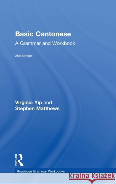 Basic Cantonese: A Grammar and Workbook Virginia Yip   9780415815581 Taylor & Francis Ltd - książka