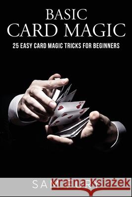 Basic Card Magic: 25 Easy Card Magic Tricks for Beginners Sam Fury Neil Germio 9781925979527 SF Nonfiction Books - książka