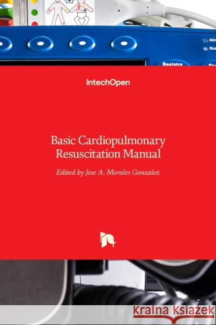 Basic Cardiopulmonary Resuscitation Manual Jose Antonio Morales-Gonzalez 9789535112013 Intechopen - książka