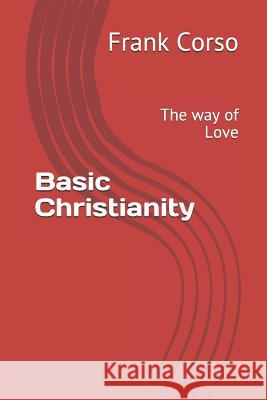 Basic Christianity: The Way of Love Frank Corso 9781521413517 Independently Published - książka