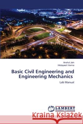 Basic Civil Engineering and Engineering Mechanics Anshul Jain Hridayesh Varma 9786203462173 LAP Lambert Academic Publishing - książka