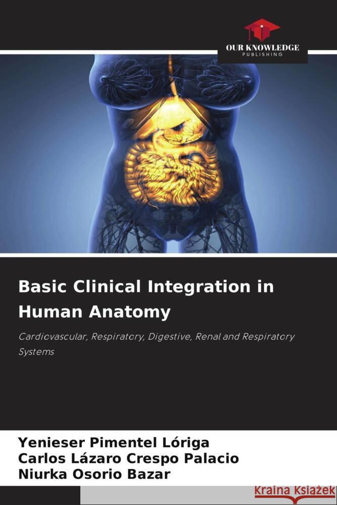 Basic Clinical Integration in Human Anatomy Yenieser Pimentel Loriga Carlos Lazaro Crespo Palacio Niurka Osorio Bazar 9786205971673 Our Knowledge Publishing - książka