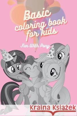 Basic Coloring Book For Kids: Fun with Pony Juliana Turenne 9798356200724 Independently Published - książka