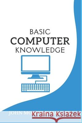 Basic Computer Knowledge John Monyjok Maluth 9781520259314 Independently Published - książka