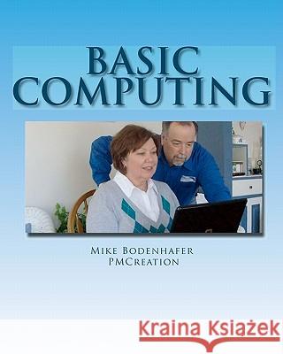 Basic Computing: Take the fear out of using a computer Bodenhafer, Mike 9781460978924 Createspace - książka