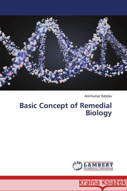 Basic Concept of Remedial Biology Sahdev, Anil Kumar 9786139889129 LAP Lambert Academic Publishing - książka