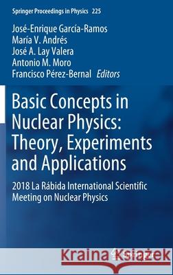 Basic Concepts in Nuclear Physics: Theory, Experiments and Applications: 2018 La Rábida International Scientific Meeting on Nuclear Physics García-Ramos, José-Enrique 9783030222031 Springer - książka