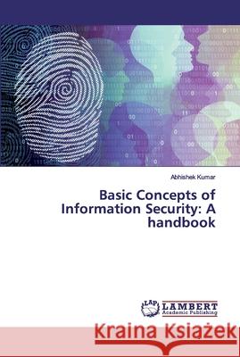 Basic Concepts of Information Security: A handbook KUMAR, ABHISHEK 9786139848508 LAP Lambert Academic Publishing - książka
