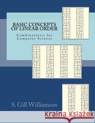 Basic Concepts of Linear Order: Combinatorics for Computer Science S. Gill Williamson 9781480250178 Createspace - książka