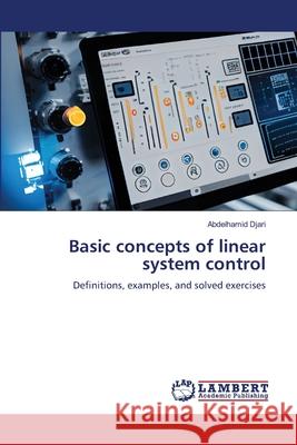Basic concepts of linear system control Djari, Abdelhamid 9786208419967 LAP Lambert Academic Publishing - książka