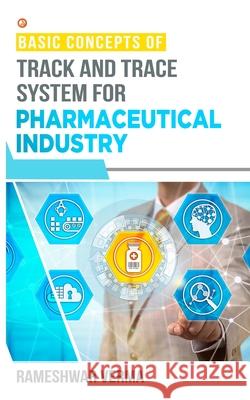 Basic Concepts of Track And Trace System For Pharmaceutical Industry Rameshwar Verma 9789390837373 Orangebooks Publication - książka