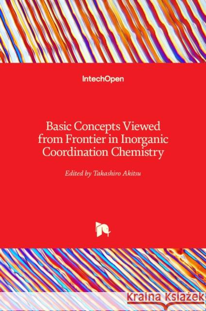 Basic Concepts Viewed from Frontier in Inorganic Coordination Chemistry Takashiro Akitsu 9781789848649 Intechopen - książka