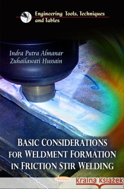 Basic Considerations for Weldment Formation in Friction Stir Welding Indra Putra Almanar, Zuhailawati Hussain 9781613245866 Nova Science Publishers Inc - książka
