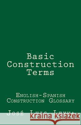 Basic Construction Terms: English-Spanish Construction Glossary Jose Luis Leyva 9781729709450 Createspace Independent Publishing Platform - książka