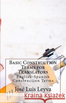 Basic Construction Terms for Translators: English-Spanish Construction Terms Jose Luis Leyva 9781729731468 Createspace Independent Publishing Platform - książka