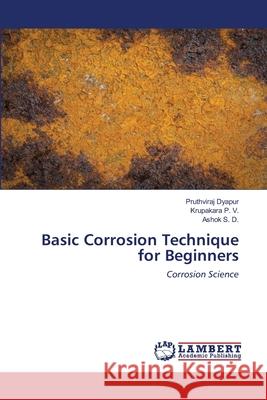 Basic Corrosion Technique for Beginners Dyapur, Pruthviraj 9786202563703 LAP Lambert Academic Publishing - książka