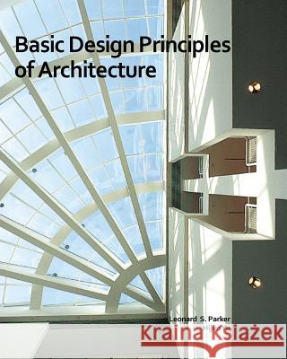 Basic Design Principles of Architecture Leonard S. Parker Hijun Yu 9781460992371 Createspace - książka