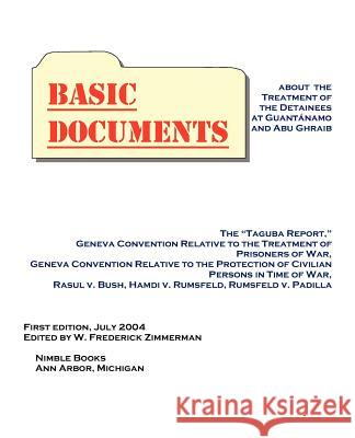 Basic Documents about the Treatment of Detainees at Guantanamo and Abu Ghraib Zimmerman, W. Frederick 9780975447901 W. Frederick Zimmerman - książka