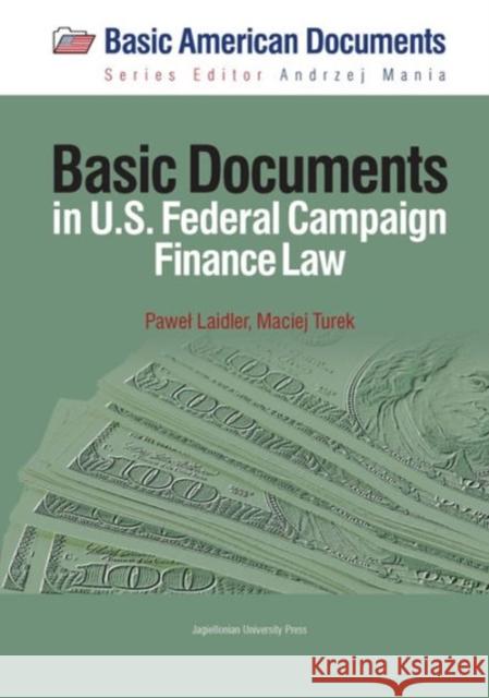 Basic Documents in Federal Campaign Finance Law Maciej Turek Pawel Laidler 9788323340447 Jagiellonian University Press - książka