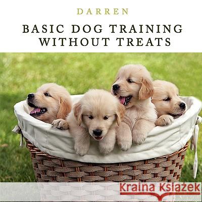 Basic Dog Training Without Treats Darren 9781438909561 Authorhouse - książka